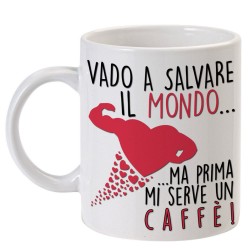 Tazza "Vado a salvare il mondo... ma prima mi serve un caffè!"