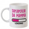 Tazza "Superpoteri da mamma LOADING"