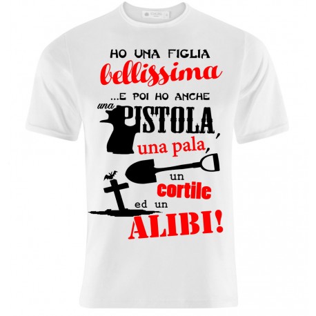 T-shirt uomo Ho una figlia bellissima... e poi ho anche una pistola, una pala, un cortile ed un alibi!