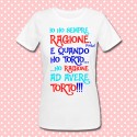 T-shirt donna "Io ho sempre ragione. E quando ho torto, ho ragione ad avere torto!"