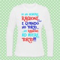 T-shirt donna manica lunga "Io ho sempre ragione. E quando ho torto, ho ragione ad avere torto!"