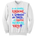 Felpa girocollo "Io ho sempre ragione. E quando ho torto, ho ragione ad avere torto!"