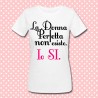 T-shirt donna "La donna perfetta non esiste. Io sì"