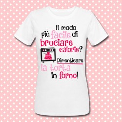 T-shirt donna "Il modo più facile di bruciare calorie? Dimenticare la torta nel forno!"