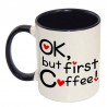 Tazza "Ok, but first Coffee", con interno e manico nero