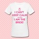 T-shirt donna "I can't keep calm because I am the bride" idea regalo per la sposa, addio al nubilato!