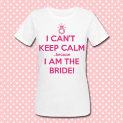 T-shirt donna "I can't keep calm because I am the bride" idea regalo per la sposa, addio al nubilato!