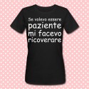 T-shirt donna "Se volevo essere paziente mi facevo ricoverare"