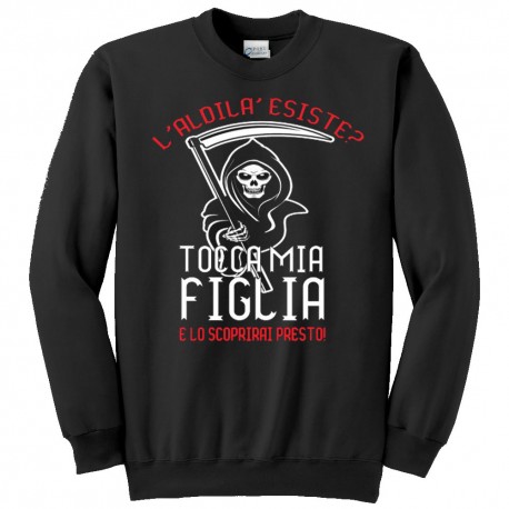 Felpa girocollo "L'aldilà esiste? Tocca mia figlia e lo scoprirai presto!", personalizzabile!
