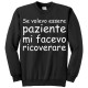 Felpa girocollo "Se volevo essere paziente mi facevo ricoverare!" divertente, personalizzabile!