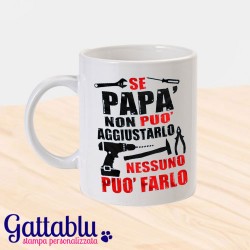 Tazza "Se papà non può aggiustarlo... nessuno può farlo!, idea regalo per la festa del papà