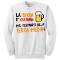 Felpa girocollo "La birra è cultura: mai fermarsi alla terza media!"