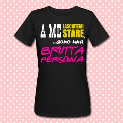 T-shirt donna "A me lasciatemi stare, sono una brutta persona" (nera)