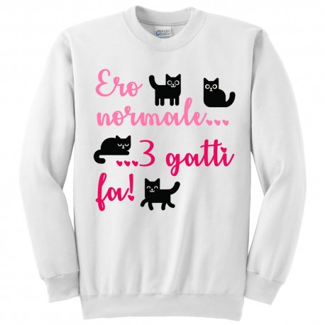 Felpa girocollo donna "Ero normale... 3 gatti fa!", gattara divertente, PERSONALIZZABILE!