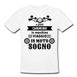 T-shirt uomo "A piedi cammino, in macchina viaggio, in moto sogno!", motocicletta, bianca