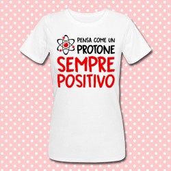 T-shirt donna "Pensa come un protone: sempre positivo!" (bianca)