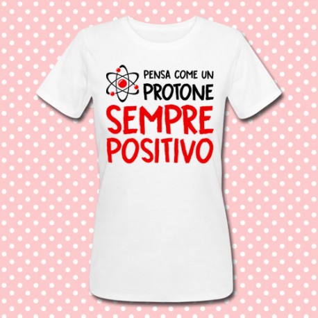 T-shirt donna "Pensa come un protone: sempre positivo!" (bianca)