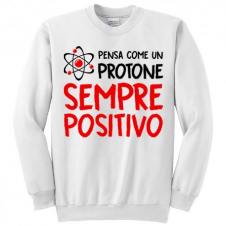 Felpa girocollo unisex, uomo o donna, "Pensa come un protone: sempre positivo!" (bianca)