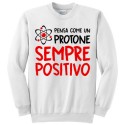 Felpa girocollo unisex, uomo o donna, "Pensa come un protone: sempre positivo!" (bianca)