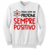 Felpa girocollo unisex, uomo o donna, "Pensa come un protone: sempre positivo!" (bianca)