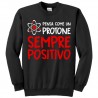 Felpa girocollo unisex, uomo o donna, "Pensa come un protone: sempre positivo!" (nera)