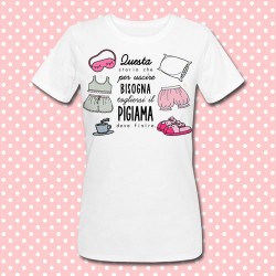 T-shirt donna "Questa storia che per uscire bisogna togliersi il pigiama deve finire!"