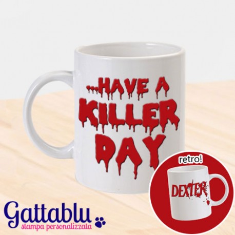 Tazza "Have a killer day", Dexter inspired