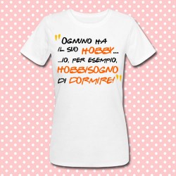 T-shirt donna "Ognuno ha il suo hobby... io hobbisogno di dormire!" Divertente! (bianca)
