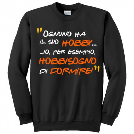 Felpa girocollo unisex "Ognuno ha il suo hobby... io hobbisogno di dormire!" Divertente! (nera)