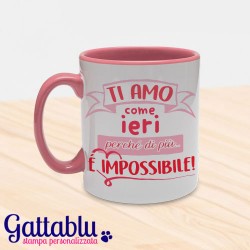 Tazza color "Ti amo come ieri perché di più è impossibile!", idea regalo San Valentino