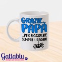 Tazza "Grazie papà per uccidere sempre i ragni!" idea regalo per la festa del papà