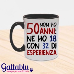 Tazza "Non ho 50 anni... ne ho 18 con 32 di esperienza!"