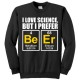Felpa uomo girocollo "I love science but I prefer BE ER", tavola periodica birra