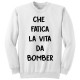 Felpa girocollo uomo "Che fatica la vita da bomber"