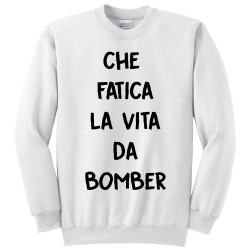 Felpa girocollo uomo "Che fatica la vita da bomber"