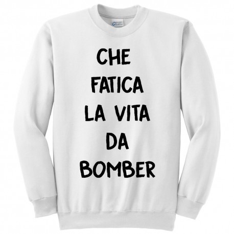 Felpa girocollo uomo "Che fatica la vita da bomber"