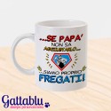 Tazza "Se papà non sa aggiustarlo siamo proprio fregati!", idea regalo per la festa del papà