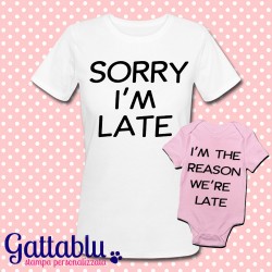 T-shirt e body mamma e bebè bimba "Sorry I'm Late - I'm the reason we are late"