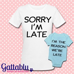 T-shirt e body mamma e bebè bimbo "Sorry I'm Late - I'm the reason we are late"