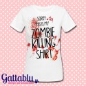 T-shirt donna "Sorry, this is my zombie killing shirt"