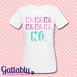 T-shirt donna "HaHaHa HaHaHa NO" divertente, personalizzabile