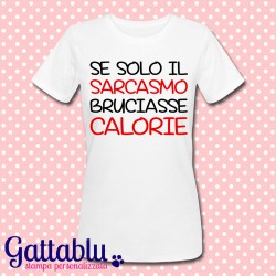 T-shirt donna "Se solo il sarcasmo bruciasse calorie", bianca