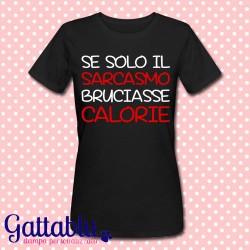 T-shirt donna "Se solo il sarcasmo bruciasse calorie", nera