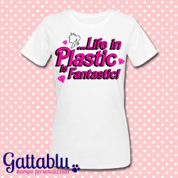 T-shirt donna "Life in plastic is fantastic!"