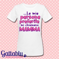 T-shirt donna "Le mie persone preferite mi chiamano MAMMA"