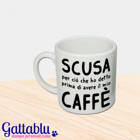 Tazzina da caffè espresso "Scusa per ciò che ho detto prima di avere il mio caffè"