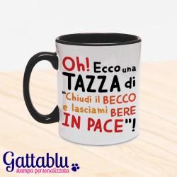 Tazza colorata "Oh! Ecco una tazza di chiudi il becco e lasciami bere in pace"