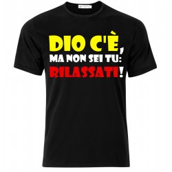 T-shirt uomo "Dio c'è, ma non sei tu: rilassati!"