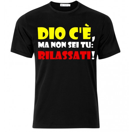 T-shirt uomo "Dio c'è, ma non sei tu: rilassati!"