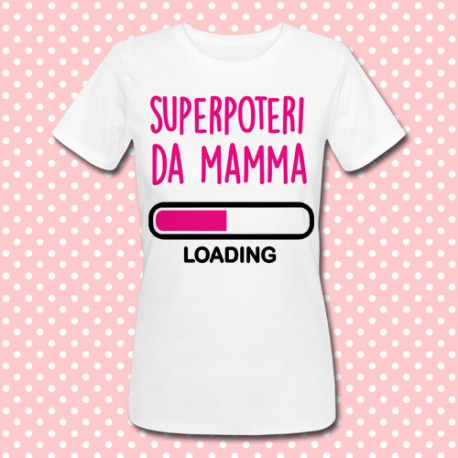 T-shirt donna "Superpoteri da Mamma: loading!", idea regalo per la festa della mamma